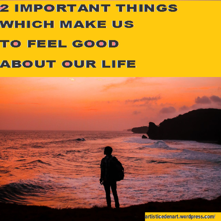 2 Important Things Which Make Us To Feel Good About Our Life – Shop ...