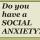Do you have a Social Anxiety?
